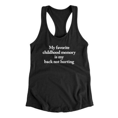 My Favorite Childhood Memory Is My Back Not Hurting Women's Racerback Tank Black | Funny Shirt from Famous In Real Life