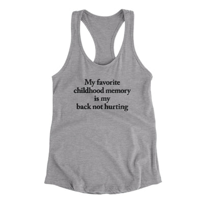 My Favorite Childhood Memory Is My Back Not Hurting Women's Racerback Tank Heather Grey | Funny Shirt from Famous In Real Life