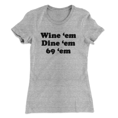 Wine ‘Em Dine ‘Em 69 ‘Em Women's T-Shirt Heather Grey | Funny Shirt from Famous In Real Life