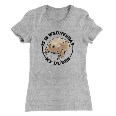 It Is Wednesday My Dudes Women's T-Shirt Heather Grey | Funny Shirt from Famous In Real Life