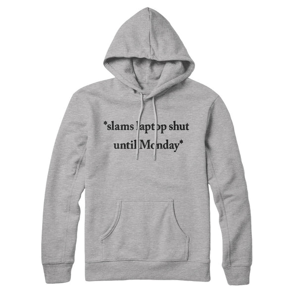 Slams Laptop Shut Until Monday Hoodie - Famous IRL