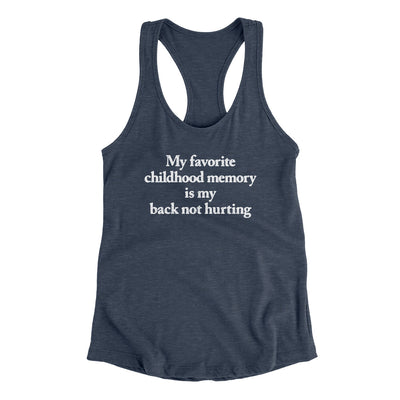 My Favorite Childhood Memory Is My Back Not Hurting Women's Racerback Tank Indigo | Funny Shirt from Famous In Real Life