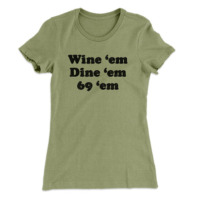 Wine ‘Em Dine ‘Em 69 ‘Em Women's T-Shirt Light Olive | Funny Shirt from Famous In Real Life