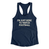 I’m Just Here To Watch Football Funny Thanksgiving Women's Racerback Tank Midnight Navy | Funny Shirt from Famous In Real Life