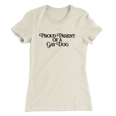 Proud Parent Of A Gay Dog Women's T-Shirt Natural | Funny Shirt from Famous In Real Life