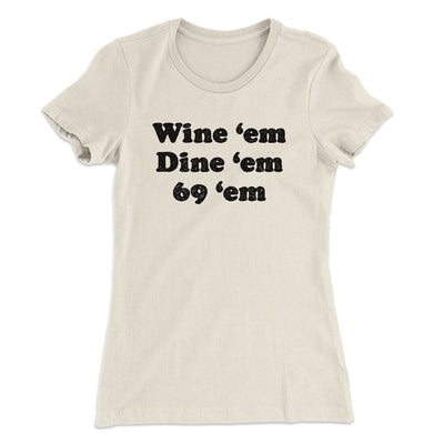 Wine ‘Em Dine ‘Em 69 ‘Em Women's T-Shirt Natural | Funny Shirt from Famous In Real Life