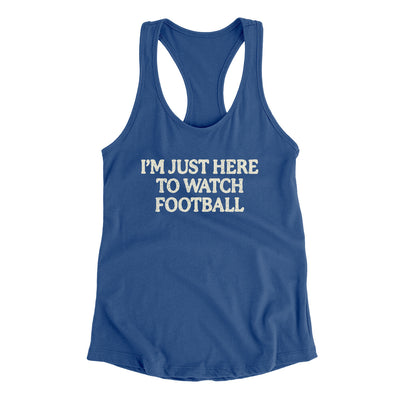 I’m Just Here To Watch Football Funny Thanksgiving Women's Racerback Tank Royal | Funny Shirt from Famous In Real Life