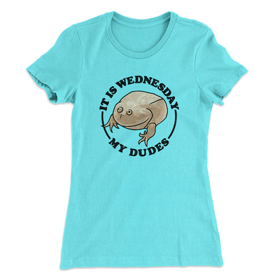 It Is Wednesday My Dudes Women's T-Shirt Tahiti Blue | Funny Shirt from Famous In Real Life