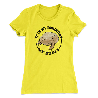 It Is Wednesday My Dudes Women's T-Shirt Vibrant Yellow | Funny Shirt from Famous In Real Life