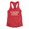 I’m Just Here To Watch Football Funny Thanksgiving Women's Racerback Tank Vintage Red | Funny Shirt from Famous In Real Life