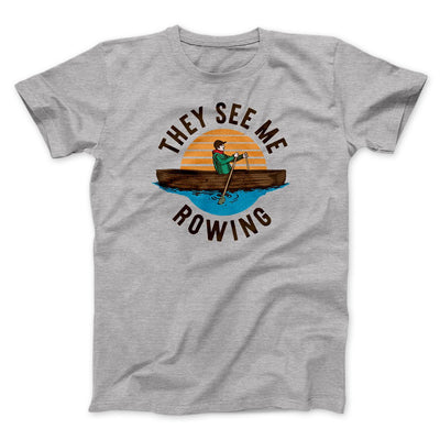 They See Me Rowing Funny Men/Unisex T-Shirt Athletic Heather | Funny Shirt from Famous In Real Life