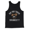 Did You Touch My Drumset? Funny Movie Men/Unisex Tank Top Black | Funny Shirt from Famous In Real Life