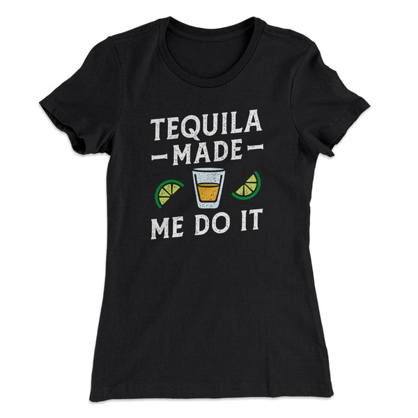 Tequila Made Me Do It Women's T-Shirt Black / L