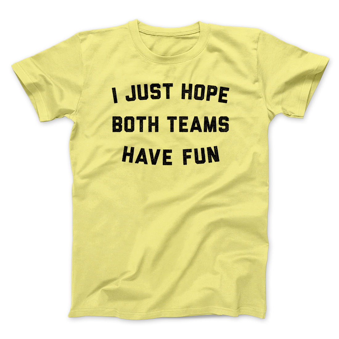 I Just Hope Both Teams Have Fun Funny Men/Unisex T-Shirt - Famous IRL