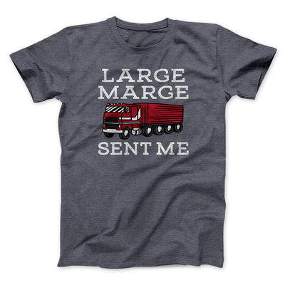 Large Marge Sent Me Funny Movie Men/Unisex T-Shirt Dark Grey Heather | Funny Shirt from Famous In Real Life