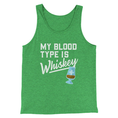 My Blood Type Is Whiskey Men/Unisex Tank Green TriBlend | Funny Shirt from Famous In Real Life