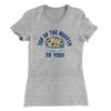 Top of the Muffin to You! Women's T-Shirt Heather Gray | Funny Shirt from Famous In Real Life