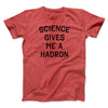 Science Gives Me A Hadron Men/Unisex T-Shirt Heather Red | Funny Shirt from Famous In Real Life