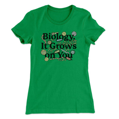 Biology: It Grows On You Women's T-Shirt Kelly Green | Funny Shirt from Famous In Real Life