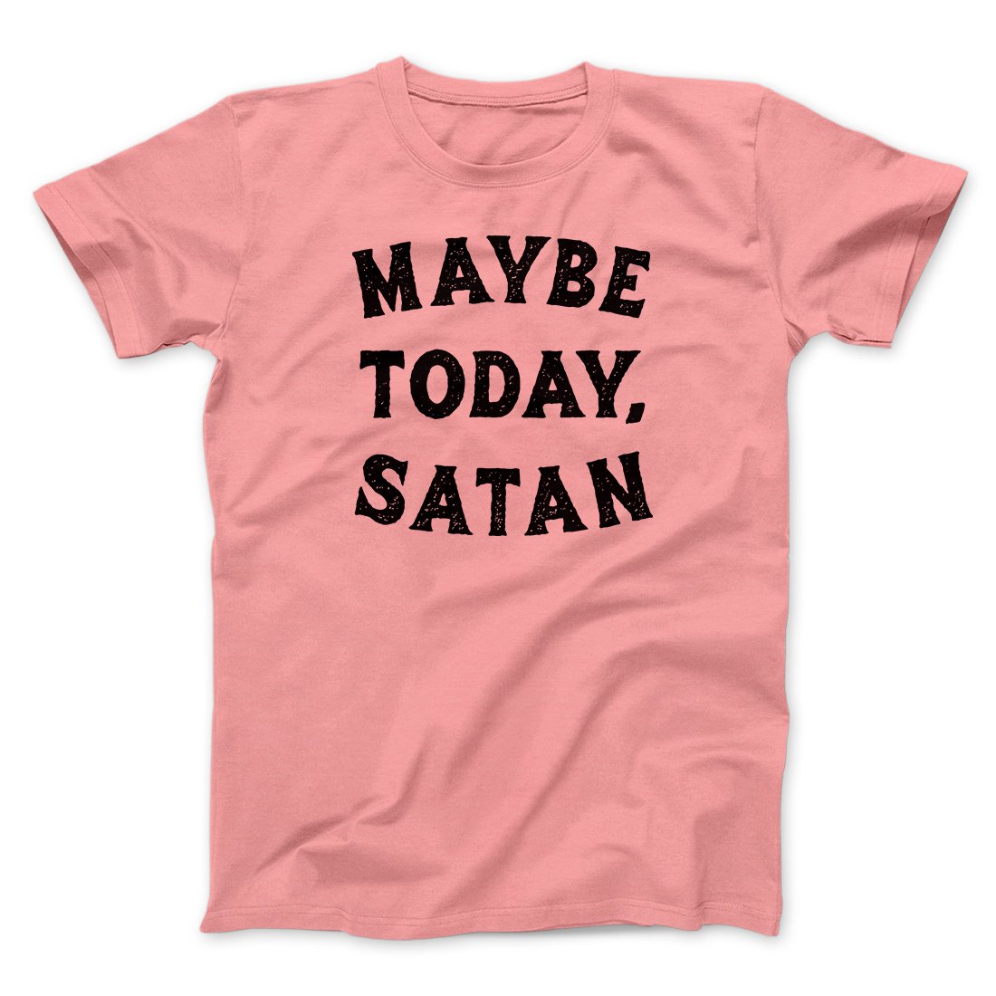 Maybe Today Satan Funny Men/Unisex T-Shirt - Famous IRL