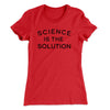 Science Is The Solution Women's T-Shirt Red | Funny Shirt from Famous In Real Life