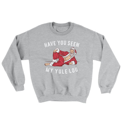 Have You Seen My Yule Log? Ugly Sweater Sport Grey | Funny Shirt from Famous In Real Life