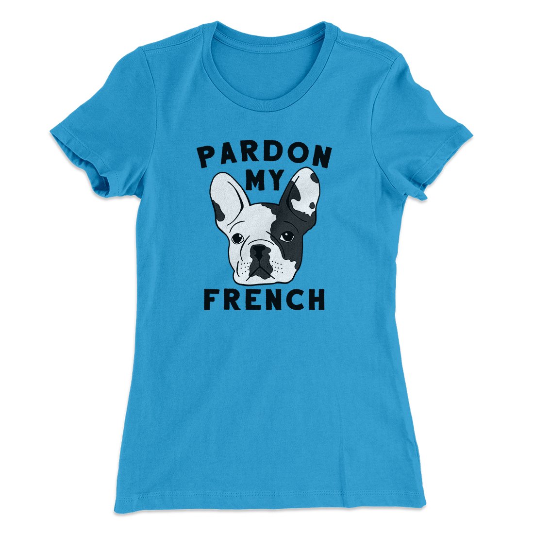 Pardon My French Funny Women s T Shirt Famous IRL