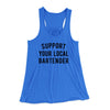 Support Your Local Bartender Women's Flowey Tank Top True Royal | Funny Shirt from Famous In Real Life