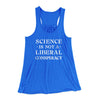 Science Is Not A Liberal Conspiracy Women's Flowey Tank Top True Royal | Funny Shirt from Famous In Real Life