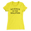 Science Is The Solution Women's T-Shirt Banana Cream | Funny Shirt from Famous In Real Life