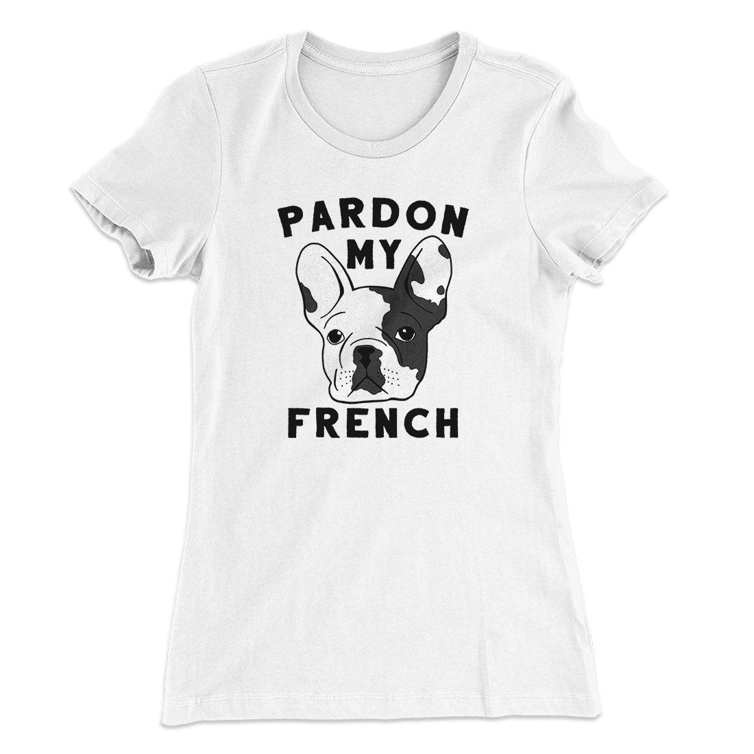 Pardon My French Funny Women s T Shirt Famous IRL