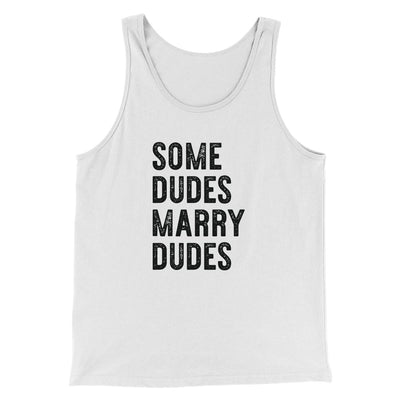 Some Dudes Marry Dudes Men/Unisex Tank Top White | Funny Shirt from Famous In Real Life