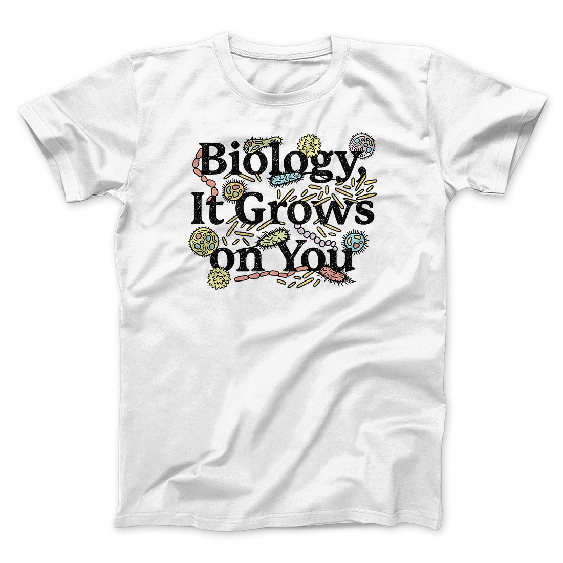 Biology It Grows On You Men Unisex T Shirt Famous IRL