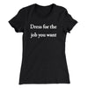 Dress For The Job You Want Funny Women's T-Shirt Black | Funny Shirt from Famous In Real Life