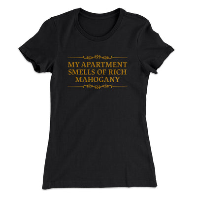 My Apartment Smells Of Rich Mahogany Women's T-Shirt Black | Funny Shirt from Famous In Real Life