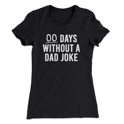 00 Days Without A Dad Joke Funny Women's T-Shirt Black | Funny Shirt from Famous In Real Life