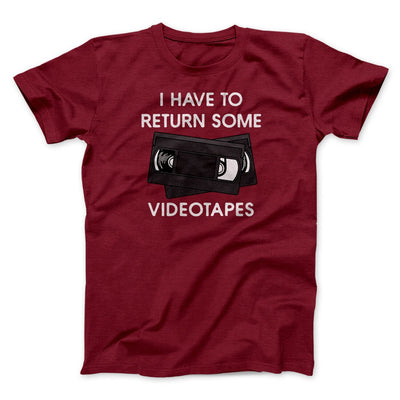 I Have To Return Some Videotapes Funny Movie Men/Unisex T-Shirt Cardinal | Funny Shirt from Famous In Real Life