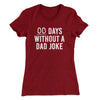 00 Days Without A Dad Joke Funny Women's T-Shirt Cardinal | Funny Shirt from Famous In Real Life