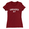 Engaged Af Women's T-Shirt Cardinal | Funny Shirt from Famous In Real Life