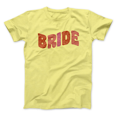 Bride Men/Unisex T-Shirt Cornsilk | Funny Shirt from Famous In Real Life