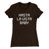 Hasta La Vista Baby Women's T-Shirt Dark Chocolate | Funny Shirt from Famous In Real Life