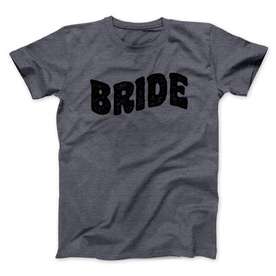 Bride Men/Unisex T-Shirt Dark Heather | Funny Shirt from Famous In Real Life