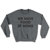We Have Food At Home Ugly Sweater Graphite Heather | Funny Shirt from Famous In Real Life