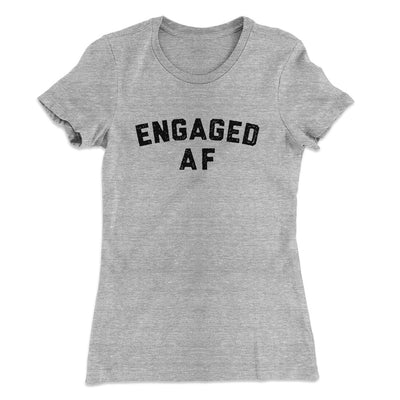 Engaged Af Women's T-Shirt Heather Grey | Funny Shirt from Famous In Real Life