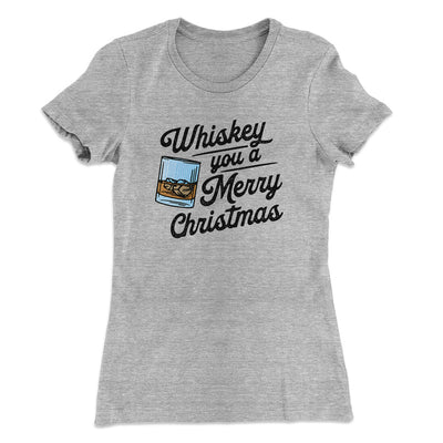 Whiskey You A Merry Christmas Women's T-Shirt Heather Grey | Funny Shirt from Famous In Real Life