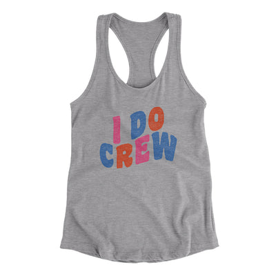 I Do Crew Women's Racerback Tank Heather Grey | Funny Shirt from Famous In Real Life