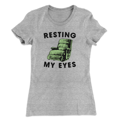 Resting My Eyes Funny Women's T-Shirt Heather Grey | Funny Shirt from Famous In Real Life