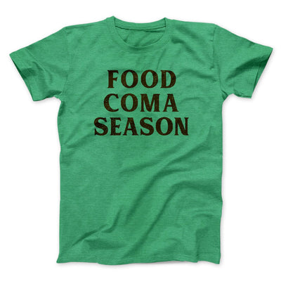Food Coma Season Funny Thanksgiving Men/Unisex T-Shirt Heather Kelly | Funny Shirt from Famous In Real Life