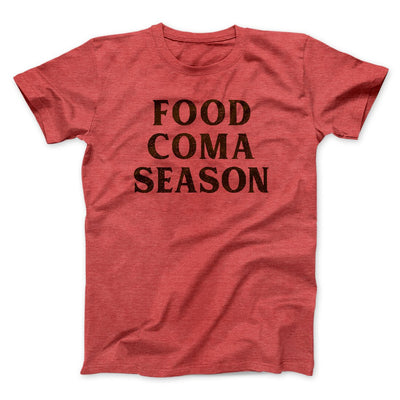 Food Coma Season Funny Thanksgiving Men/Unisex T-Shirt Heather Red | Funny Shirt from Famous In Real Life