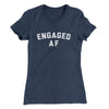 Engaged Af Women's T-Shirt Indigo | Funny Shirt from Famous In Real Life